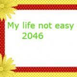 My life not easy