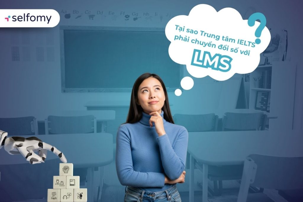 Tại sao phần mềm dạy và học IELTS LMS lại quan trọng