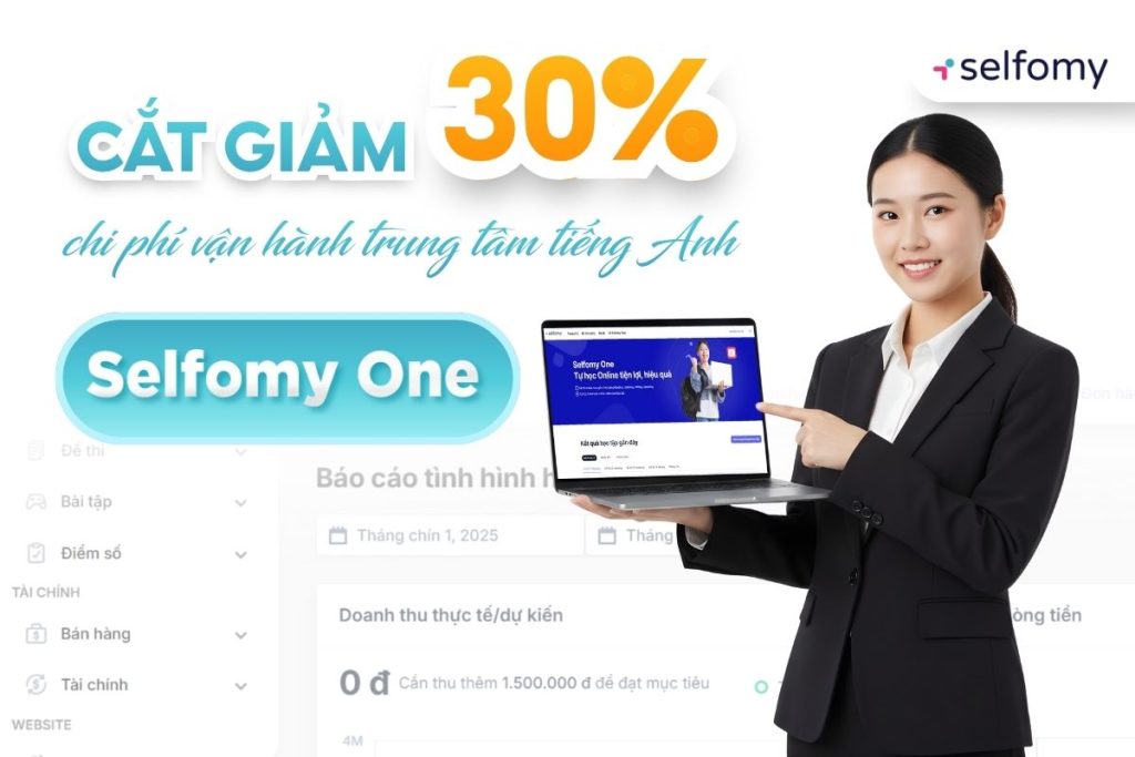 Xây dựng chiến lược cắt giảm chi phí, nâng cao năng suất với Selfomy One